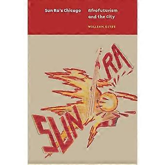 Sun Ras Chicago: Afrofuturismus und die Stadt (Historische Studien zum urbanen Amerika)