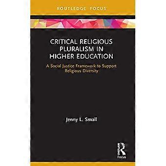 Kritisk religiøs pluralisme i videregående uddannelse: En social retfærdighedsramme til støtte for religiøs mangfoldighed (Routledge Research in Higher Education)