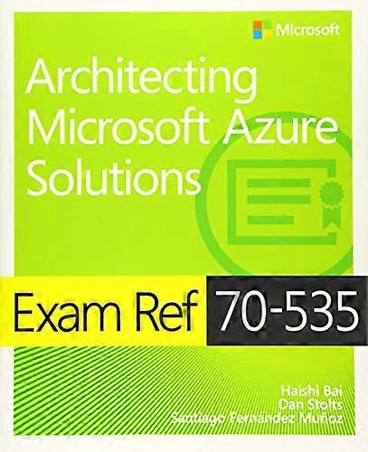 Exam Ref 70-535 Architecting Microsoft Azure Solutions