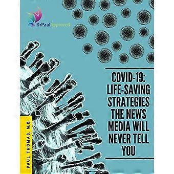 Covid-19: Life-Saving Strategies The News Media Will Never Tell You