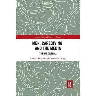 Men Caregiving And The Media The Dad Dilemma - Sarah C. Hunter