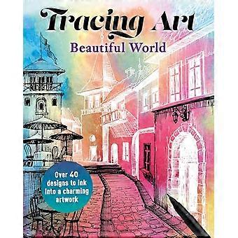 Tracing Art Beautiful World: meer dan 40 ontwerpen om met inkt om te toveren tot een charmant kunstwerk.