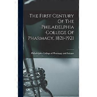 The first century of the philadelphia college of pharmacy, 1821-1921