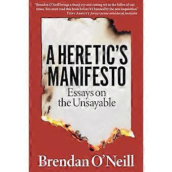A Heretics Manifesto Essays on the Unsayable