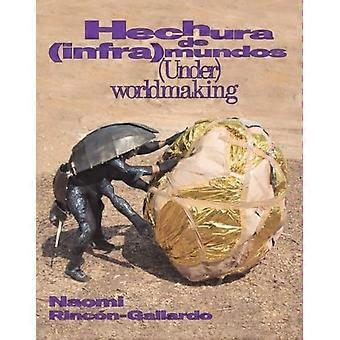 Naomi Rincón-Gallardo: (Under) Worldmaking