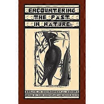 Encountering the Past in Nature Essays in Environmental History