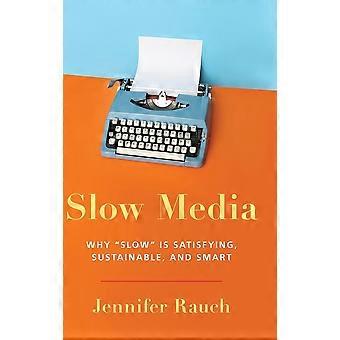 Slow media why slow is satisfying, sustainable, and smart