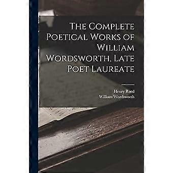 The complete poetical works of william wordsworth, late poet laureate