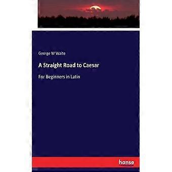 A Straight Road To Caesarfor Beginners In Latin - George W Waite - Paperback - English Book - History