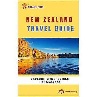 Zealand Travel Guide Exploring Incredible Landscapes