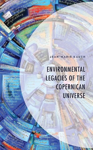 Environmental Legacies Of The Copernican Universe by JeanMarie Kauth Paperback Book