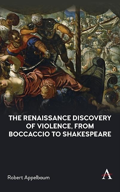 The Renaissance Discovery Of Violence From Boccaccio To Shakespeare by Robert Appelbaum Paperback Book