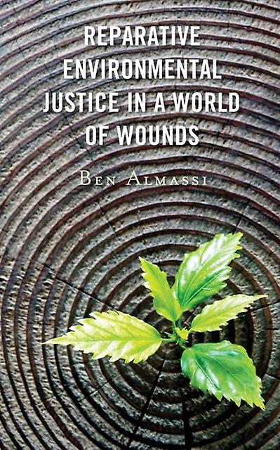 Reparative Environmental Justice In A World Of Wounds by Ben Almassi Paperback