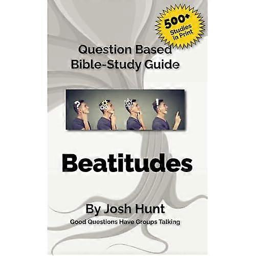Bible Study Guide -- Beatitudes: Good Questions Have Groups Talking