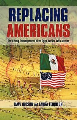 Replacing Americans The Deadly Consequences of an Open Border With Mexico
