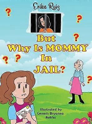But Why Is Mommy in Jail?