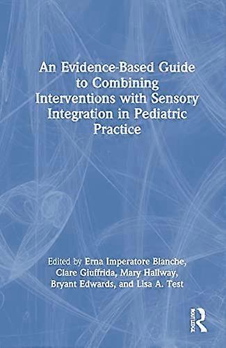 An Evidence Based Guide to Combining Interventions with Sensory Integration in Pediatric Practice