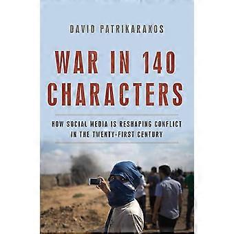 War in 140 Characters How Social Media Is Reshaping Conflict in the Twenty First Century