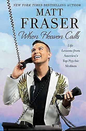 When Heaven Calls: Life Lessons from Americas Top Psychic Medium