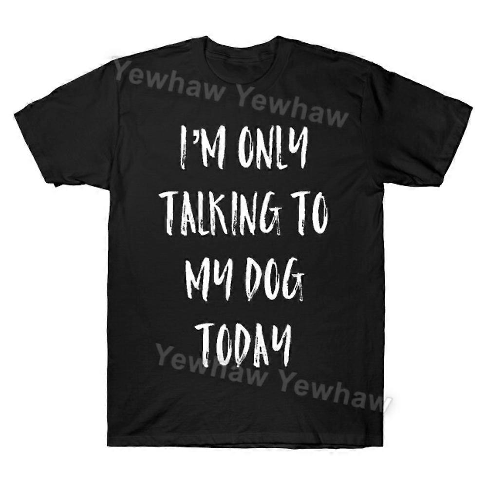 I'm Only Talking To My Dog Today T-shirt Im Only Talking To My Dog Today Tee