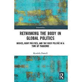 Rethinking the Body in Global Politics Bodies Body Politics and the Body Politic in a Time of Pandemic
