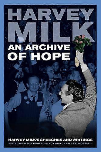 An Archive of Hope: Harvey Milks Speeches and Writings
