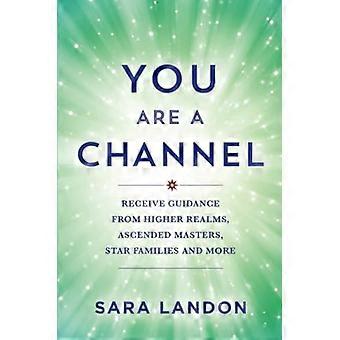 You Are a Channel Receive Guidance from Higher Realms Ascended Masters Star Families and More
