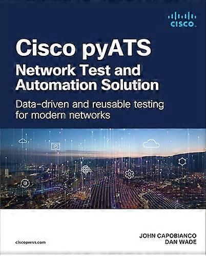 Cisco pyATS -- Network Test and Automation Solution: Data-driven and reusable testing for modern networks (Networking Technology)
