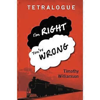 Tetralogue: I'm Right, You're Wrong
