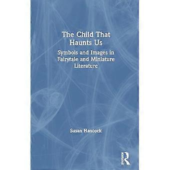 El niño que nos acecha: una exploración psicoanalítica del uso simbólico y el abuso del arquetipo del niño en la literatura en miniatura que abarca desde