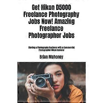 Vind nu freelance fotografieopdrachten met de Nikon D5000! Geweldige freelance fotografiebanen: Start een fotografiebedrijf met een commerciële fotograaf N