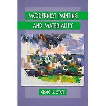 Modernist Painting And Materiality - Craig G. Staff