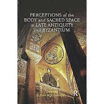 Perceptions Of The Body And Sacred Space In Late Antiquity And Byzantium - Taylor & Francis Ltd