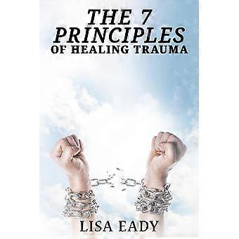 7 Principles Of Healing Trauma - Lisa Eady - Paperback - en Book