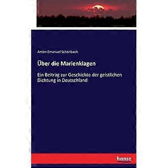 Ber Die Marienklagenein Beitrag Zur Geschichte Der Geistlichen Dichtung In Deuts - Anton Emanuel Schnbach - Paperback - English Book - History