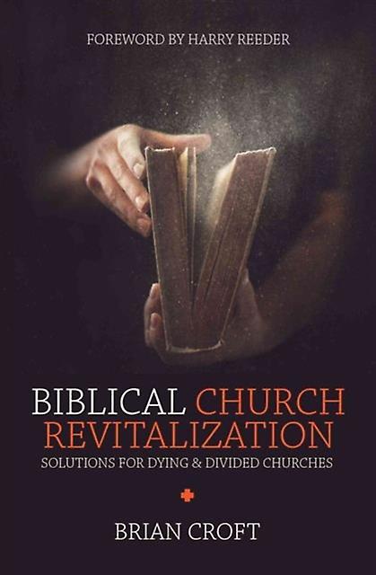 Biblical Church Revitalization by Brian Croft Paperback