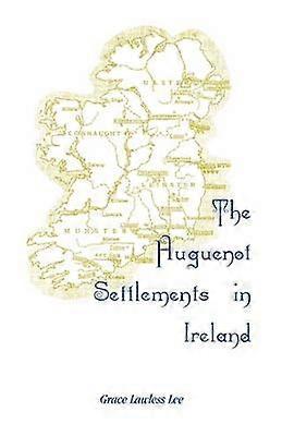 The Huguenot Settlements in Ireland
