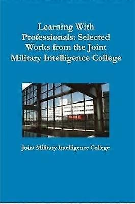 Learning With Professionals: Selected Works from the Joint Military Intelligence College