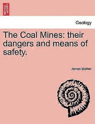 The Coal Mines their dangers and means of safety