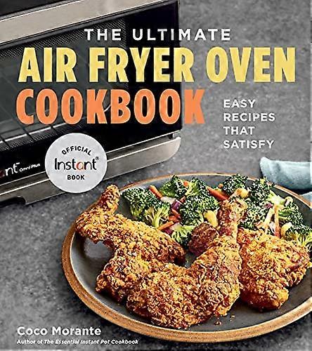 The Ultimate Air Fryer Oven Cookbook: Easy Recipes That Satisfy