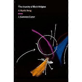 The Anarchy of Black Religion A Mystic Song