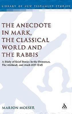 The Anecdote in Mark the Classical World and the Rabbis