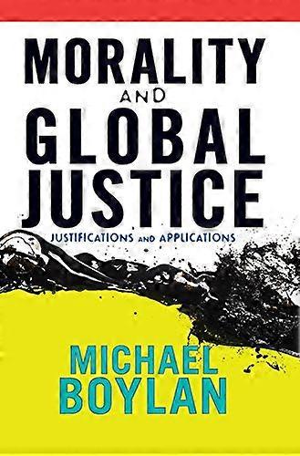 Morality and Global Justice: Justifications and Applications