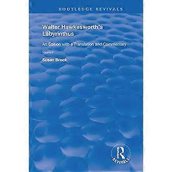 Walter Hawkesworths Labyrinthus An Edition with a Translation and Commentary Volume I