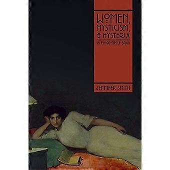 Women Mysticism and Hysteria in Fin de Siecle Spain