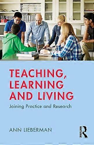 Teaching Learning and Living Joining Practice and Research