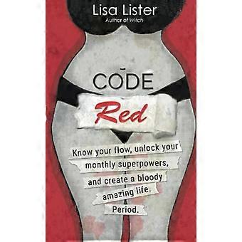 Code Red Know Your Flow Unlock Your Superpowers and Create a Bloody Amazing Life. Period.