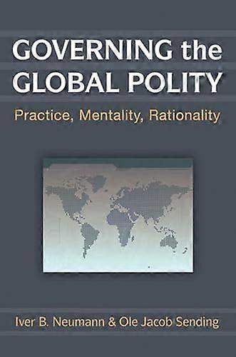 Governing the Global Polity: Practice Mentality Rationality