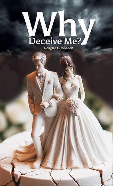 Why Deceive Me by Douglas E. Johnson Paperback