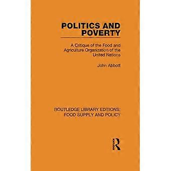 Politiek en armoede: een kritiek op de Voedsel- en Landbouworganisatie van de Verenigde Naties (Routledge Library Editions: Voedselvoorziening en beleid)